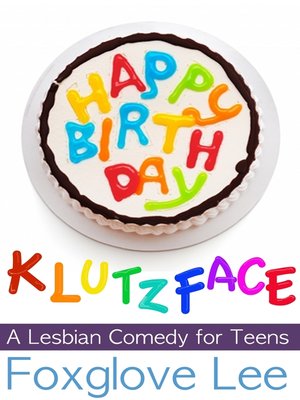 cover image of Happy Birthday, Klutzface! a Lesbian Comedy for Teens